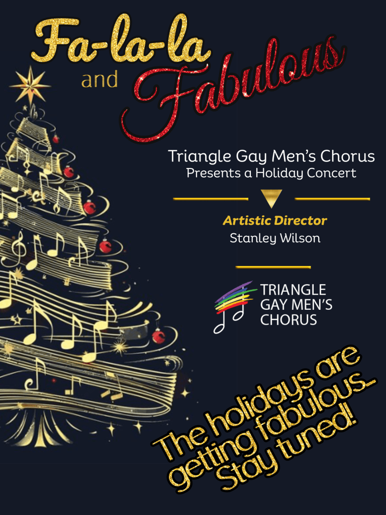 Fa-la-la and Fabulous! Triangle Gay Men's Chorus presents a Holiday Concert | Artistic Director - Stanley Wilson | The Holidays are Getting Fabulous... Stay tuned!